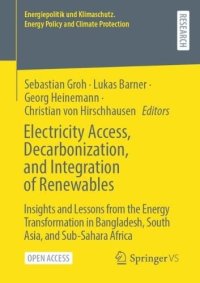 cover of the book Electricity Access, Decarbonization, and Integration of Renewables: Insights and Lessons from the Energy Transformation in Bangladesh, South Asia, and Sub-Sahara Africa