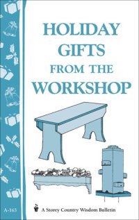 cover of the book Holiday Gifts from the Workshop: Storey's Country Wisdom Bulletin A-163