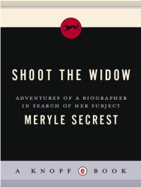 cover of the book Shoot the Widow: Adventures of a Biographer in Search of Her Subject