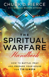 cover of the book The Spiritual Warfare Handbook: How to Battle, Pray and Prepare Your House for Triumph