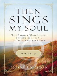 cover of the book Then Sings My Soul Book 3: The Story of Our Songs: Drawing Strength from the Great Hymns of Our Faith