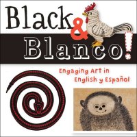 cover of the book Black & Blanco!: Engaging Art in English y Español