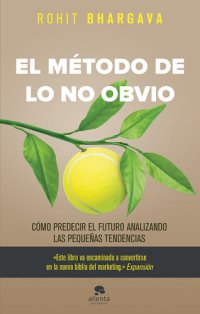 cover of the book El método de lo no obvio: Cómo predecir el futuro analizando las pequeñas tendencias