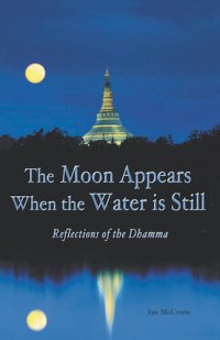 cover of the book The Moon Appears When the Water Is Still: Reflections of the Dhamma