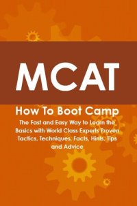 cover of the book MCAT How to Boot Camp: The Fast and Easy Way to Learn the Basics with World Class Experts Proven Tactics, Techniques, Facts, Hints, Tips and Advice