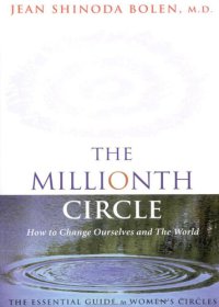 cover of the book The Millionth Circle: How to Change Ourselves and the World: The Essential Guide to Women's Circles