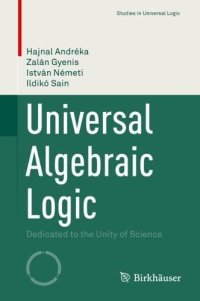 cover of the book Universal Algebraic Logic: Dedicated to the Unity of Science