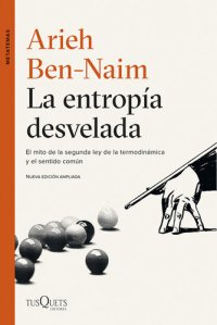 cover of the book La entropía desvelada: El mito de la segunda ley de la termodinámica y el sentido común