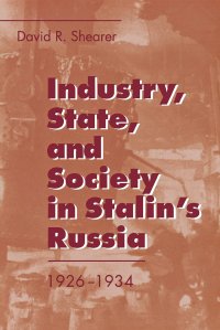 cover of the book Industry, State, and Society in Stalin's Russia, 1926–1934