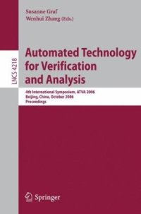 cover of the book Automated Technology for Verification and Analysis: 4th International Symposium, ATVA 2006, Beijing, China, October 23-26, 2006. Proceedings