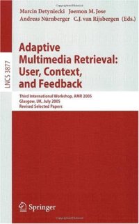 cover of the book Adaptive Multimedia Retrieval: User, Context, and Feedback: Third International Workshop, AMR 2005, Glasgow, UK, July 28-29, 2005, Revised Selected Papers