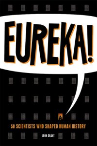 cover of the book Eureka!: 50 Scientists Who Shaped Human History