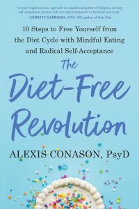 cover of the book The Diet-Free Revolution: 10 Steps to Free Yourself from the Diet Cycle with Mindful Eating and Radical Self-Acceptance