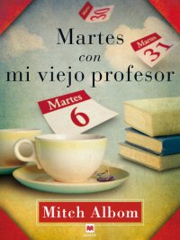 cover of the book Martes Con Mi Viejo Profesor: Un Testimonio Sobre La Vida, La Amistad Y El Amor