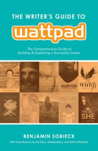 cover of the book The Writer's Guide to Wattpad: The Comprehensive Guide to Building and Sustaining a Successful Career