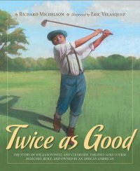 cover of the book Twice as Good: The Story of William Powell and Clearview, the Only Golf Course Designed, Built, and Owned by an African American