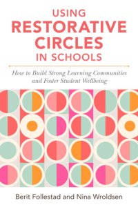 cover of the book Using Restorative Circles in Schools: How to Build Strong Learning Communities and Foster Student Wellbeing