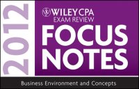 cover of the book Wiley CPA Exam Review Focus Notes 2012, Business Environment and Concepts