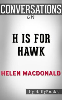 cover of the book H Is for Hawk: A Novel by Helen Macdonald / Conversation Starters