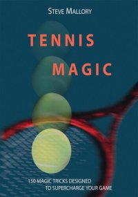 cover of the book Tennis Magic: 150 Magic Tricks Designed To Supercharge Your Game