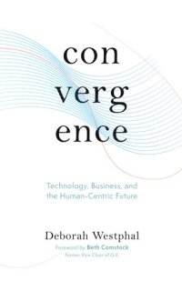 cover of the book Convergence: Technology, Business, and the Human-Centric Future