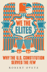 cover of the book We the Elites Why the US Constitution Serves the Few