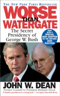 cover of the book Worse Than Watergate: The Secret Presidency of George W. Bush