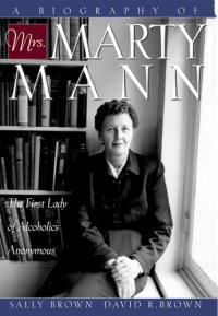 cover of the book A Biography of Mrs Marty Mann: The First Lady of Alcoholics Anonymous