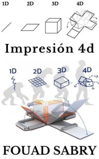 cover of the book Impresión 4D: Espere un segundo, ¿dijo impresión 4D?