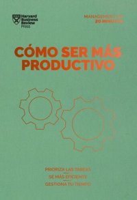 cover of the book Cómo ser más productivo. Serie Management en 20 minutos: Prioriza las tareas, sé mas eficiente, gestiona tu tiempo