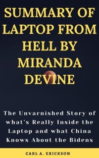 cover of the book SUMMARY OF LAPTOP FROM HELL BY MIRANDA DEVINE: The Unvarnished Story of what's Really Inside the Laptop and what China Knows About the Bidens