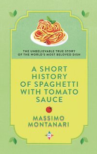 cover of the book A Short History of Spaghetti with Tomato Sauce