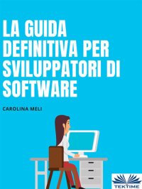 cover of the book La Guida Definitiva Per Sviluppatori Di Software: CONSIGLI E TRUCCHI