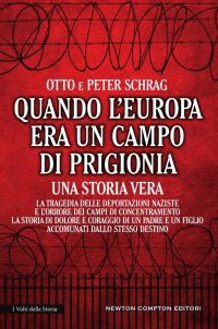 cover of the book Quando l'Europa era un campo di prigionia. La tragedia delle deportazioni naziste e l'orrore dei campi di concentramento: la storia di dolore e coraggio di un padre