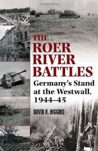 cover of the book The Roer River Battles: Germany's Stand at the Westwall, 1944-45