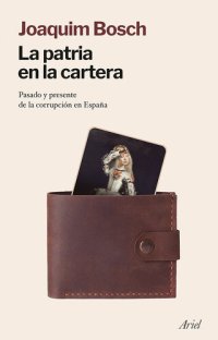 cover of the book La patria en la cartera: pasado y presente de la corrupción en España