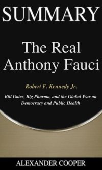 cover of the book Summary of the Real Anthony Fauci: by Robert F. Kennedy Jr.--Bill Gates, Big Pharma, and the Global War on Democracy and Public Health--A Comprehensive Summary