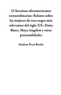 cover of the book 21 heroínas afroamericanas extraordinarias: Relatos sobre las mujeres de raza negra más relevantes del siglo XX: Daisy Bates, Maya Angelou y otras personalidades