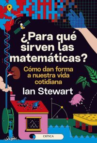 cover of the book ¿Para qué sirven las matemáticas?: Cómo dan forma a nuestra vida cotidiana