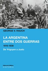 cover of the book La Argentina entre dos guerras, 1916-1938: De Yrigoyen a Justo