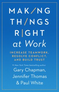 cover of the book Making Things Right at Work: Increase Teamwork, Resolve Conflict, and Build Trust