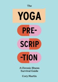 cover of the book The Yoga Prescription: A Chronic Illness Survival Guide