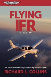 cover of the book Flying IFR: The Practical Information You Need to Fly Actual IFR Flights