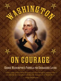 cover of the book Washington on Courage: George Washington's Formula for Courageous Living