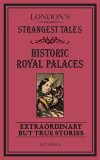 cover of the book London's Strangest Tales: Historic Royal Palaces: Extraordinary but True Stories