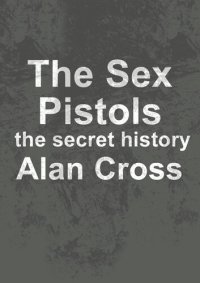 cover of the book The Sex Pistols: the secret history