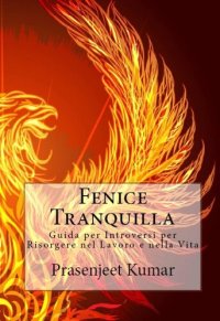 cover of the book Fenice Tranquilla: Guida per Introversi per Risorgere nel Lavoro e nella Vita