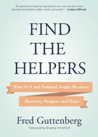 cover of the book Find the Helpers: What 9/11 and Parkland Taught Me About Recovery, Purpose, and Hope