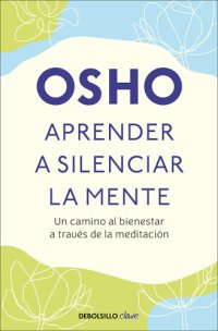 cover of the book Aprender a silenciar la mente: Un camino a la paz, la alegria y la creatividad