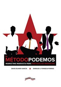 cover of the book El Método Podemos: Marketing marxista para partidos no marxistas